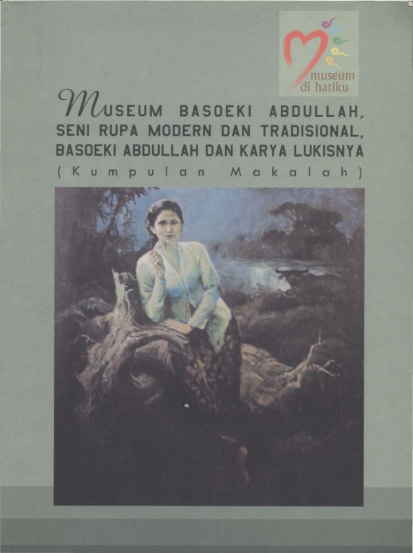 Sampul Museum Basoeki Abdullah, seni rupa modern dan tradisional, Basoeki Abdullah dan karya lukisnya (kumpulan makalah)